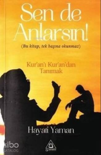 Sen De Anlarsın;Bu Kitap, Tek Başına Okunmaz Kur'an'ı Kur'an'dan Tanımak - 1