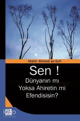 Sen! Dünyanın mı Yoksa Ahiretin mi Efendisisin? - 1