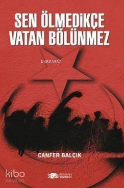 Sen Ölmedikçe Vatan Bölünmez - 1