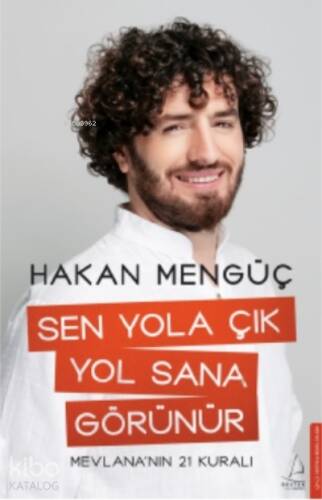 Sen Yola Çık Yol Sana Görünür;Mevlana’nın 21 Kuralı - 1