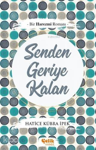 Senden Geriye Kalan; Bir Harezmi Romanı - 1