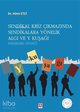 Sendikal Kriz Çıkmazında Sendikalara Yönelik Algı ve Y Kuşağı - 1