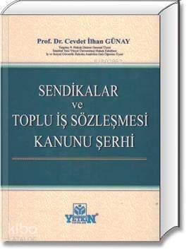 Sendikalar ve Toplu İş Sözleşmesi Kanunu Şerhi - 1