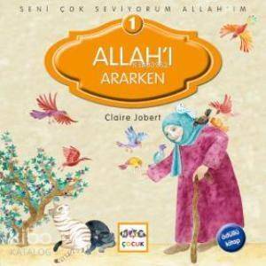 Seni Çok Seviyorum Allah'ım; Allah'ı Ararken - 1