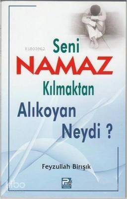 Seni Namaz Kılmaktan Alıkoyan Neydi? - 1