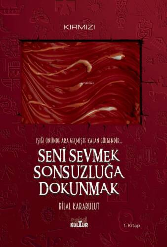 Seni Sevmek Sonsuzluğa Dokunmak ;Işığı Önünde Ara Geçmişte Kalan Gölgendir - 1