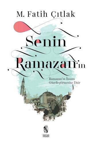 Senin Ramazan'ın; Ramazan'ın İnsanı Güzelleştirmesine Dair - 1