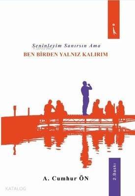 Seninleyim Sanırsın Ama Ben Birden Yalnız Kalırım - 1