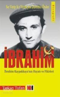 Ser Verip Sır Vermeyen Devrimci Önder| İbrahim; İbrahim Kapaklıkaya'nın Hayatı ve Fikirleri - 1