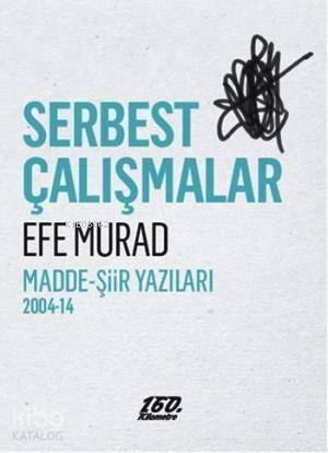 Serbest Çalışmalar; Madde- Şiir Yazıları 2004-14 - 1