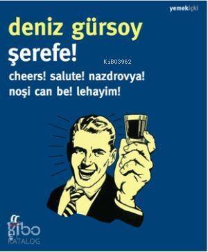 Şerefe! Cheers! Salute! Nazdrovya! Noşi Can Be! Lehayim! - 1