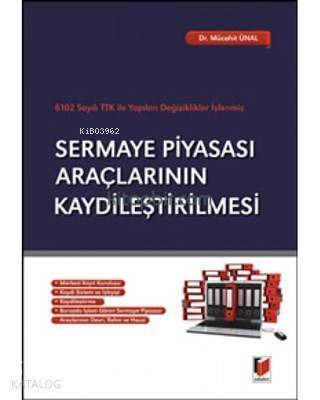 Sermaye Piyasası Araçlarının Kaydileştirilmesi 6102 Sayılı TTK ile Yapılan Değişiklikler İşlenmiş - 1