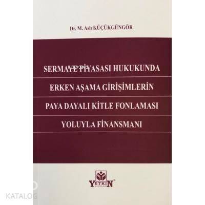 Sermaye Piyasası Hukukunda Erken Aşama Girişimlerin Paya Dayalı Kitle Fonlaması Yoluyla Finansmanı - 1