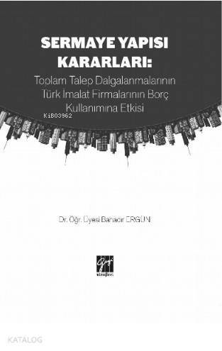 Sermaye Yapısı Kararları : Toplam Talep Dalgalanmalarının Türk İmalat Firmalarının Borç Kullanımına - 1