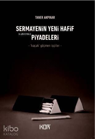 Sermayenin Yeni Hafif Piyadeleri; -‘Kaçak' Göçmen İşçiler- - 1