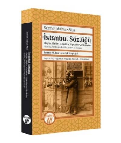 Sermet Muhtar Alus İstanbul Sözlüğü ;-Olaylar, Kişiler, Meslekler, Yiyecekler ve Mekânlar - - 1