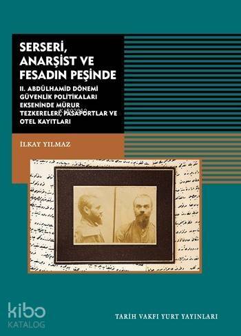 Serseri, Anarşist ve Fesadın Peşinde; II.Abdülhamid Dönemi Güvenlik Politikaları Ekseninde Mühür Teskereleri Pasaportlar ve Otel Kayıtları - 1