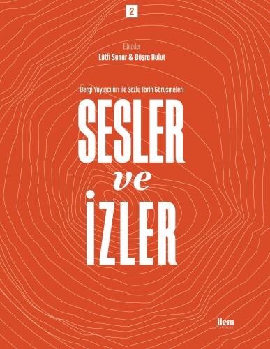 Sesler ve İzler Cilt: 2; Dergi Yayıncıları ile Sözlü Tarih Görüşmeleri - 1