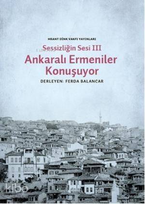 Sessizliğin Sesi III- Ankaralı Ermeniler Konuşuyor - 1