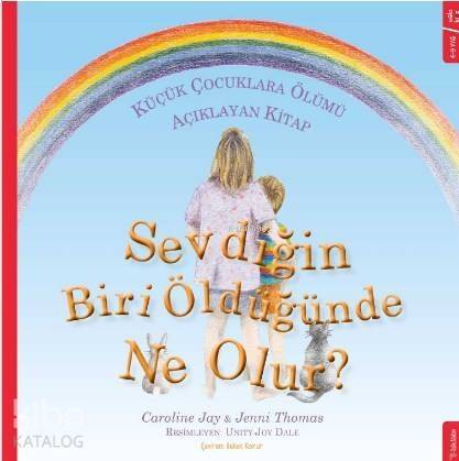 Sevdiğin Biri Öldüğünde Ne Olur?; Küçük Çocuklara Ölümü Açıklayan Kitap - 1