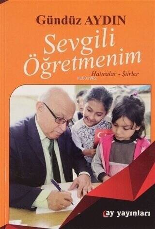 Sevgili Öğretmenim;Hatıralar - Şiirler - 1