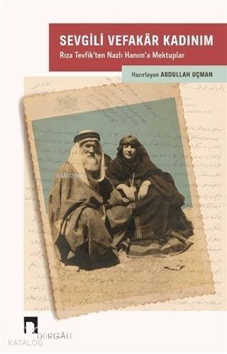 Sevgili Vefakar Kadınım; Rıza Tevfik'ten Nazlı Hanım'a Mektuplar - 1