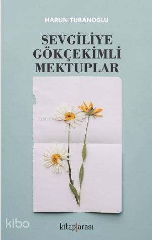 Sevgiliye Gökçekimli Mektuplar - 1