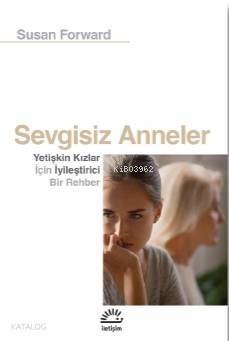 Sevgisiz Anneler; Yetişkin Kızlar İçin Iyileştirici Bir Rehber - 1