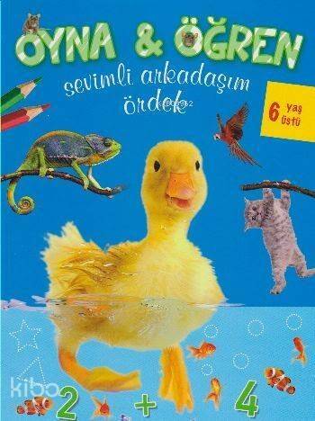 Sevimli Arkadaşım Ördek (6+ Yaş); Oyna - Öğren Serisi - 1