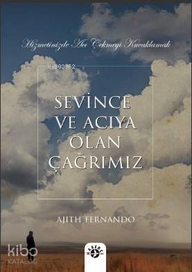 Sevince ve Acıya Olan Çağrımız; Hizmetinizde Acı Çekmeyi Kucaklamak - 1