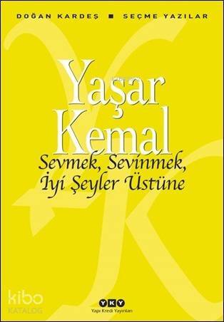 Sevmek, Sevinmek, İyi Şeyler Üstüne; Seçme Yazılar - 1