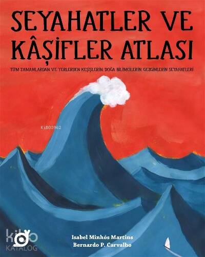 Seyahatler ve Kaşifler Atlası;Tüm Zamanlardan ve Yerlerden Keşişlerin, Doğa Bilimcilerin, Gezginlerin Seyahatleri - 1