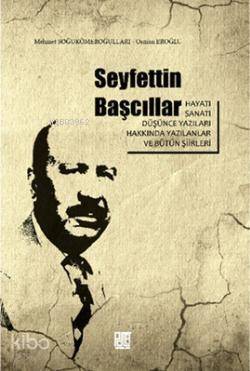 Seyfettin Başcıllar; Hayatı, Sanatı, Düşünce Yazıları ve Bütün Şiirleri - 1