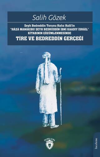 Şeyh Bedreddin Torunu Hafız Halil’in“Hâzâ Manâkıbu Şeyh Bedrüddîn İbni Kaadıy İsrâil” Kitabının Çözümlenmesinde Tire Ve Bedreddin Gerçeği - 1