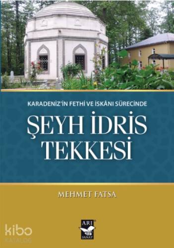 Şeyh İdris Tekkesi;Karadeniz’in Fethi ve İskanı Sürecinde - 1