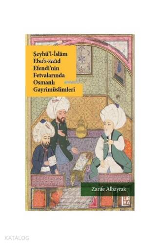 Şeyhü’l-İslam Ebu’s-Suud Efendi’nin Fetvalarında Osmanlı Gayrimüslimleri - 1