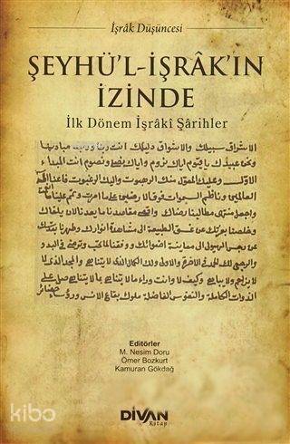 Şeyhü'l-İşrâk'ın İzinde; İlk Dönem İşrâki Şârihler - 1