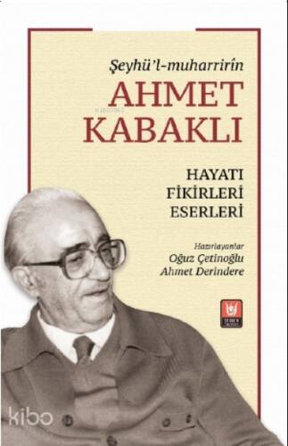 Şeyhü’l-Muharrirîn Ahmet Kabaklı ;Hayatı, Fikirleri, Eserleri - 1