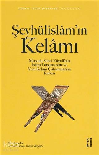 Şeyhülislâm'ın Kelâmı; Mustafa Sabri Efendi'nin İslâm Düşüncesine ve Yeni Kelâm Çalışmalarına Katkısı - 1