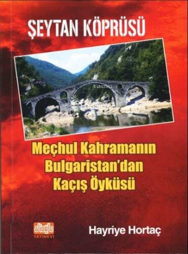 Şeytan Köprüsü ;Meçhul Kahramanın Bulgaristan'dan Kaçış Öyküsü - 1