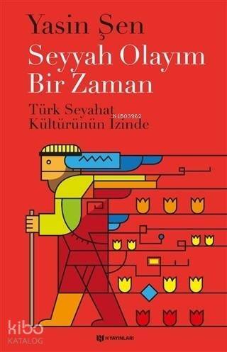 Seyyah Olayım Bir Zaman; Türk Seyahat Kültürünün İzinde - 1