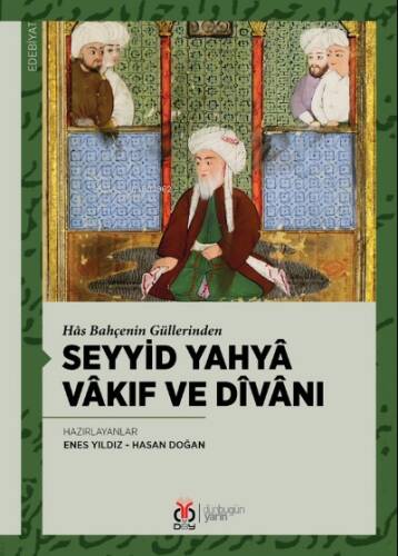 Seyyid Yahyâ Vâkıf ve Dîvânı;Hâs Bahçenin Güllerinden - 1