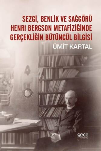 Sezgi, Benlik Ve Sağgörü Henrı Bergson Metafiziğinde Gerçekliğin Bütüncül Bilgisi - 1