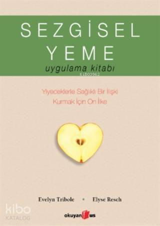 Sezgisel Yeme Uygulama Kitabı; Yiyeceklerle Sağlıklı Bir İlişki Kurmak İçin On İlke - 1