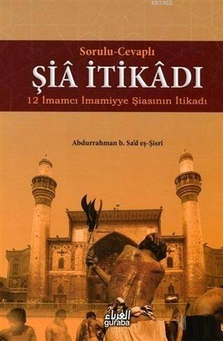 Şia İtikadı ;Sorulu Cevaplı 12 İmamcı İmamiyye Şiasının İtikadı - 1