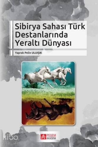 Sibirya Sahası Türk Destanlarında Yeraltı Dünyası - 1