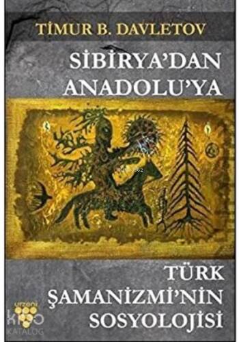 Sibirya'dan Anadolu'ya Türk Şamanizmi'nin Sosyolojisi - 1