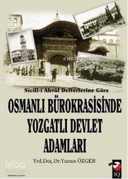 Sicill-i Ahval Defterlerine Göre Osmanlı Bürokrasisinde Yozgatlı Devlet Adamları - 1