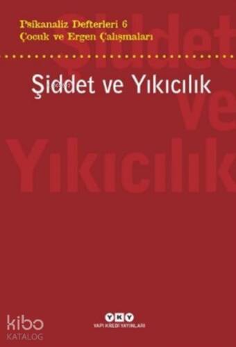 Şiddet Ve Yıkıcılık - Çocuk Ve Ergen Çalışmaları Psikanaliz Defterleri 6 - 1