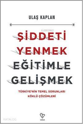 Şiddeti Yenmek Eğitimle Gelişmek; Türkiye'nin Temel Sorunları Köklü Çözümleri - 1